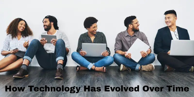 How Technology Has Evolved Over Time